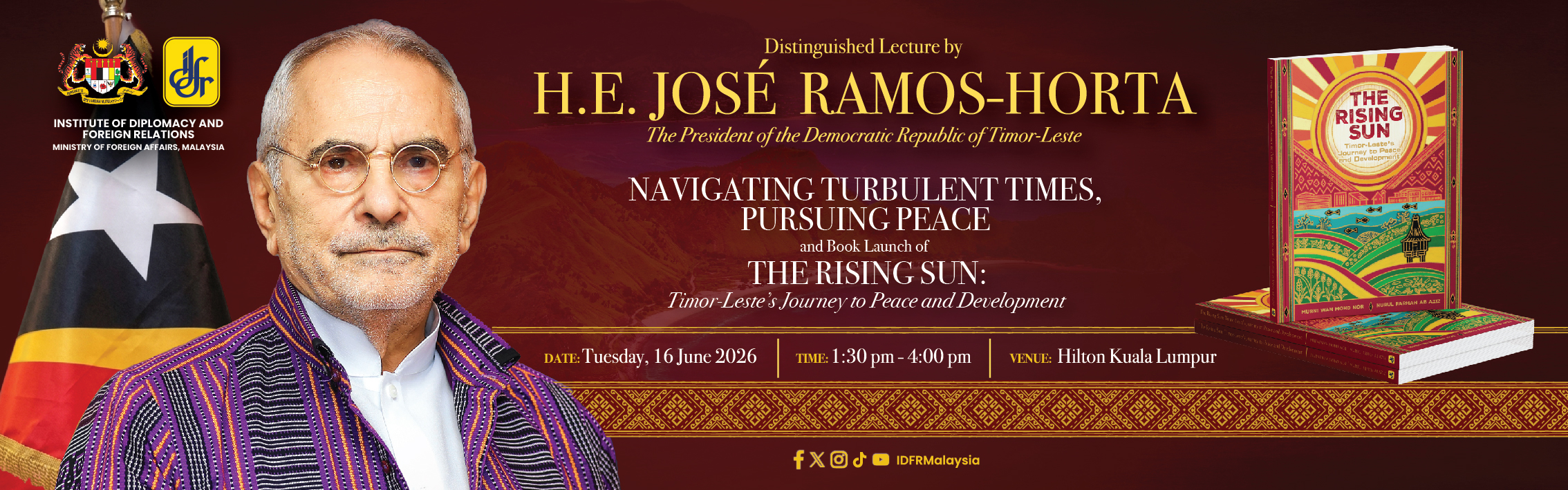 BOOK LAUNCH OF ‘THE RISING SUN: TIMOR-LESTE’S JOURNEY TO PEACE AND DEVELOPMENT’ AND DISTINGUISHED LECTURE BY THE PRESIDENT OF THE DEMOCRATIC REPUBLIC OF TIMOR-LESTE, H.E. JOSÉ RAMOS HORTA: ‘NAVIGATING TURBULENT TIMES, PURSUING PEACE’